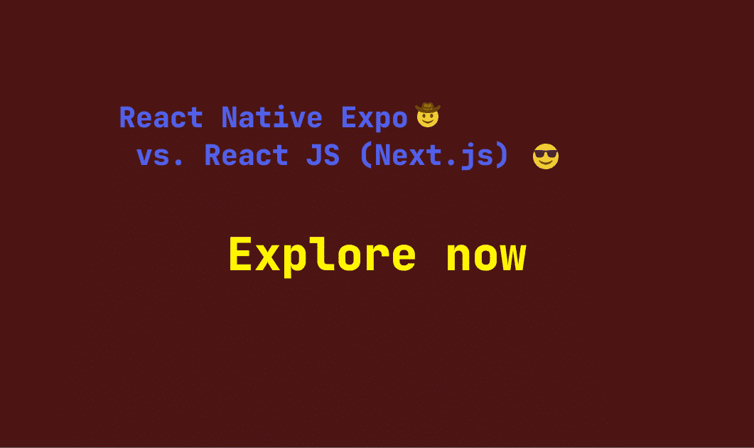 React Native Expo vs. React JS (Next.js): A Comprehensive Guide for Choosing the Right